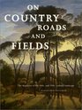On Country Roads and Fields The Depiction of the 18ThAnd 19ThCentury Landscape