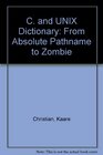 The C and Unix Dictionary From Absolute Pathname to Zombie