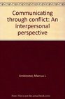 Communicating through conflict An interpersonal perspective