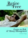 Retire Worry Free Essays on Risk and Money Management