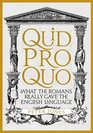 Quid Pro Quo What the Romans Really Gave the English Language