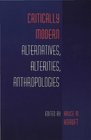 Critically Modern Alternatives Alterities Anthropologies