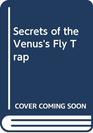 Secrets of the Venus's Fly Trap