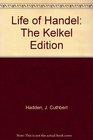 Life of Handel The Kelkel Edition
