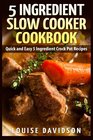5 Ingredient Slow Cooker Cookbook Quick and Easy 5 Ingredient Crock Pot Recipes
