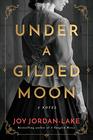 Under a Gilded Moon A Novel