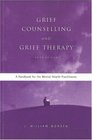 Grief Counselling and Grief Therapy A Handbook for the Mental Health Practitioner