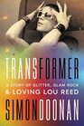 Transformer A Story of Glitter Glam Rock and Loving Lou Reed