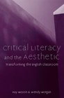 Critical Literacy And the Aesthetic Transforming the English Classroom