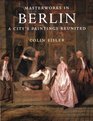 Masterworks in Berlin A City's Paintings Reunited  Painting in the Western World 13001914