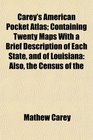 Carey's American Pocket Atlas Containing Twenty Maps With a Brief Description of Each State and of Louisiana Also the Census of the