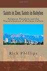 Saints in Zion Saints in Babylon Religious Pluralism and the Transformation of Mormon Culture