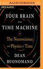 Your Brain is a Time Machine The Neuroscience and Physics of Time