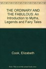 The Ordinary and the Fabulous An Introduction to Myths Legends and Fariy Tales