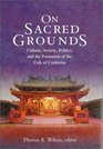 On Sacred Grounds Culture Society Politics and the For of the Cult of Confucius