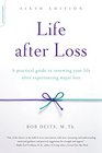 Life after Loss A Practical Guide to Renewing Your Life after Experiencing Major Loss