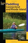Paddling Connecticut and Rhode Island: Southern New England's Best Paddling Routes (Falcon Guides Paddling)