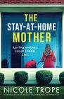 The StayatHome Mother A completely addictive psychological thriller packed with jawdropping twists