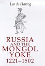 Russia and the Mongol Yoke The History of the Russian Principalities and the Golden Horde 12211502