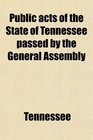 Public acts of the State of Tennessee passed by the General Assembly