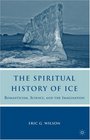 The Spiritual History of Ice Romanticism Science and the Imagination