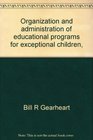 Organization and administration of educational programs for exceptional children