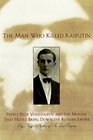 The Man Who Killed Rasputin Prince Felix Youssoupov and the Murder That Helped Bring Down the Russian Empire