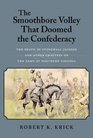 The Smoothbore Volley That Doomed the Confederacy The Death of Stonewall Jackson and Other Chapters on the Army of Northern Virginia