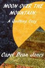 Moon Over The Mountain: A Quilting Cozy