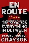 En Route A Paramedic's Stories of Life Death and Everything in Between