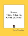 Hermes Trismegistus His Crater Or Monas