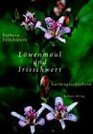 Lwenmaul und Irisschwert Gartengeschichten