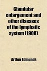 Glandular enlargement and other diseases of the lymphatic system