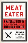 Meat Eater: A Natural History of an American Hunter