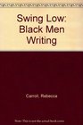 Swing Low Black Men Writing