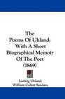 The Poems Of Uhland With A Short Biographical Memoir Of The Poet