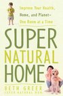 Super Natural Home Improve Your Health Home and PlanetOne Room at a Time