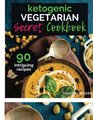 Ketogenic Vegetarian Cookbook THE KETOGENIC VEGETARIAN SECRETS COOKBOOK  Your 30Day Meal Plan tips and tricks for a Healthy Plant based Weight Loss