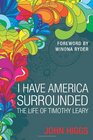 I Have America Surrounded The Life of Timothy Leary