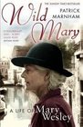 Wild Mary A Life of Mary Wesley
