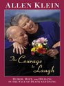 The Courage to Laugh Humor Hope and Healing in the Face of Death and Dying