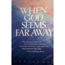 When God Seems Far Away
