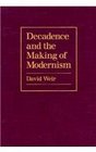 Decadence and the Making of Modernism