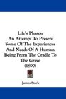 Life's Phases An Attempt To Present Some Of The Experiences And Needs Of A Human Being From The Cradle To The Grave