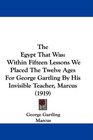 The Egypt That Was Within Fifteen Lessons We Placed The Twelve Ages For George Gartling By His Invisible Teacher Marcus