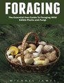 Foraging The Essential User Guide to Foraging Wild Edible Plants and Fungi