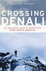 Crossing Denali: An Ordinary Man's Adventure Atop North America