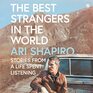 The Best Strangers in the World Stories from a Life Spent Listening