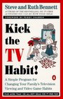 Kick the TV Habit A Simple Program for Changing Your Family's Television Viewing and More