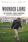 Wounded Lions Joe Paterno Jerry Sandusky and the Crises in Penn State Athletics